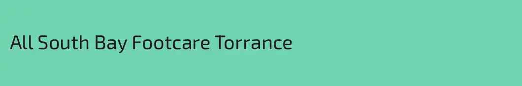 All South Bay Footcare Torrance